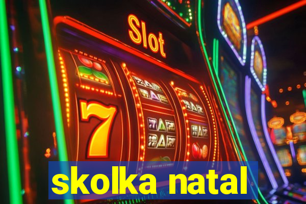 skolka natal